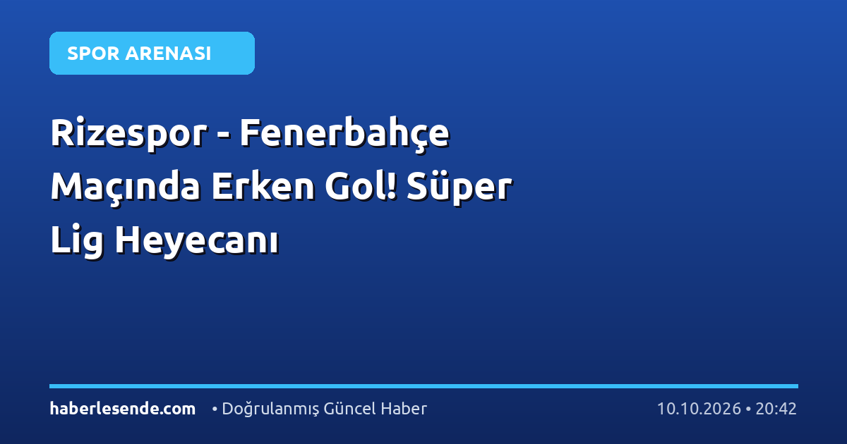 Rizespor - Fenerbahçe Maçında Erken Gol! Süper Lig Heyecanı