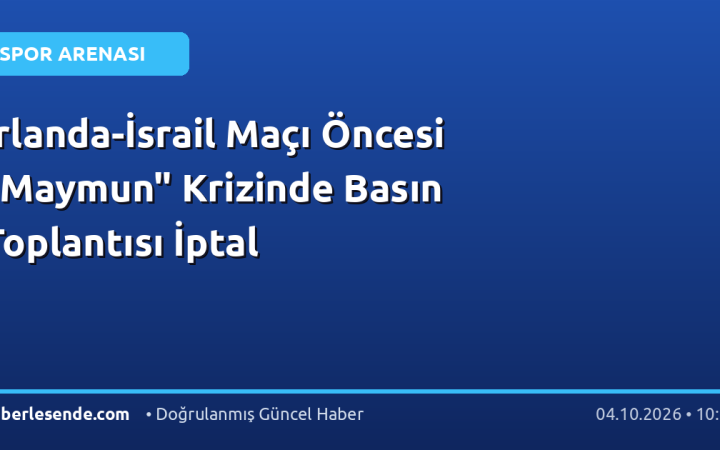 İrlanda-İsrail Maçı Öncesi "Maymun" Krizinde Basın Toplantısı İptal