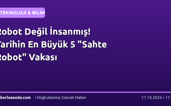 Robot Değil İnsanmış! Tarihin En Büyük 5 "Sahte Robot" Vakası