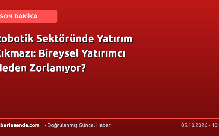 Robotik Sektöründe Yatırım Çıkmazı: Bireysel Yatırımcı Neden Zorlanıyor?