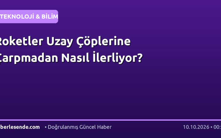 Roketler Uzay Çöplerine Çarpmadan Nasıl İlerliyor?