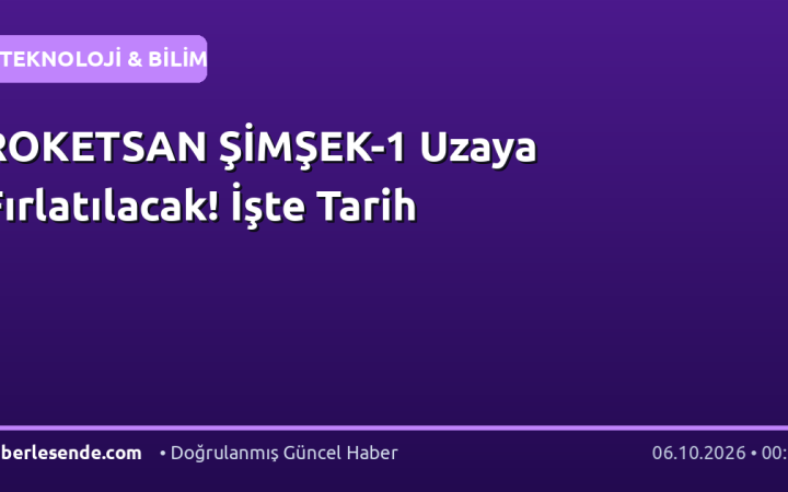 ROKETSAN ŞİMŞEK-1 Uzaya Fırlatılacak! İşte Tarih
