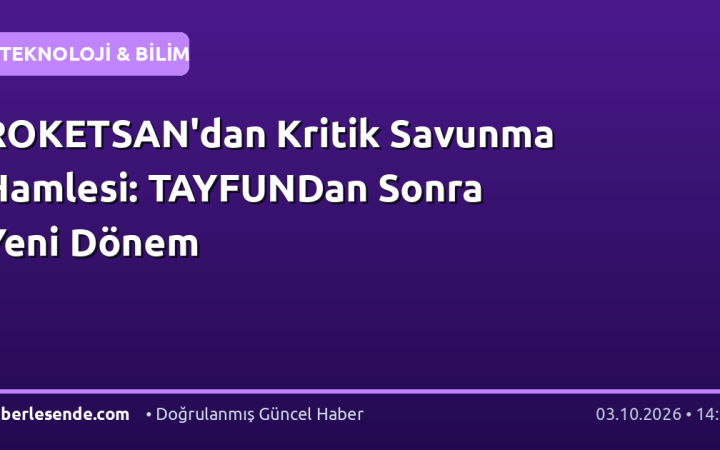 ROKETSAN'dan Kritik Savunma Hamlesi: TAYFUNDan Sonra Yeni Dönem