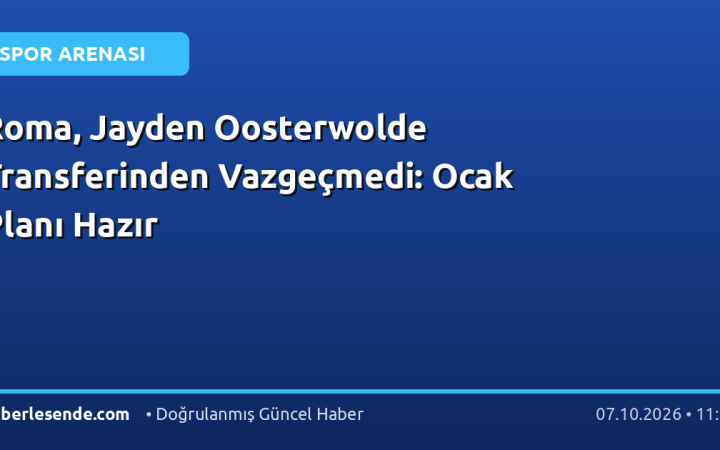 Roma, Jayden Oosterwolde Transferinden Vazgeçmedi: Ocak Planı Hazır