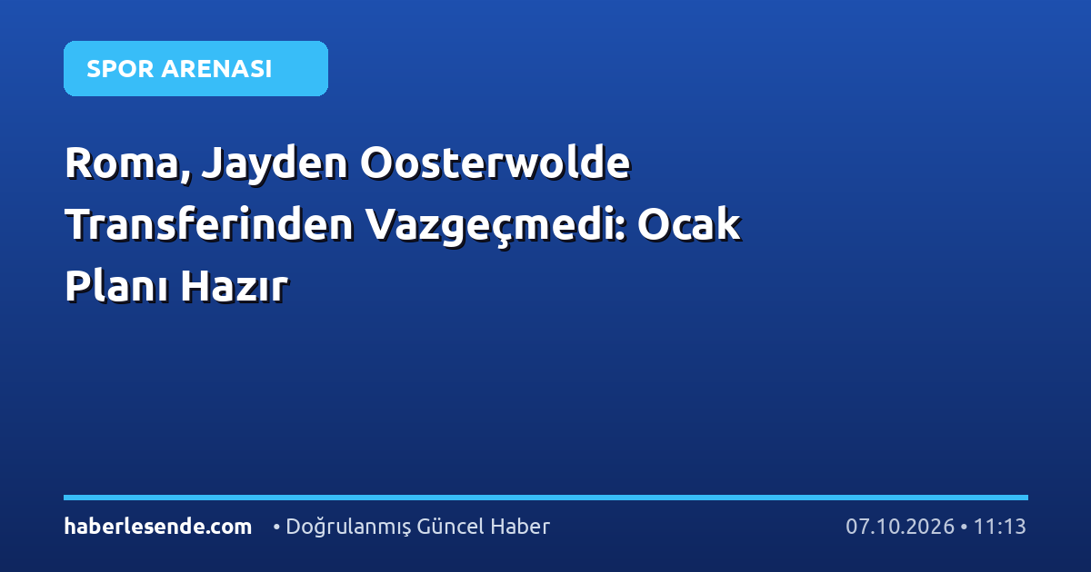 Roma, Jayden Oosterwolde Transferinden Vazgeçmedi: Ocak Planı Hazır