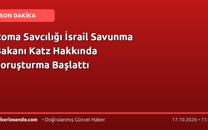 Roma Savcılığı İsrail Savunma Bakanı Katz Hakkında Soruşturma Başlattı