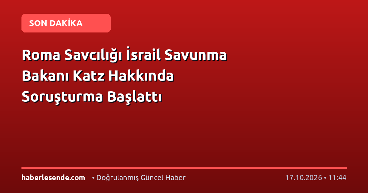 Roma Savcılığı İsrail Savunma Bakanı Katz Hakkında Soruşturma Başlattı