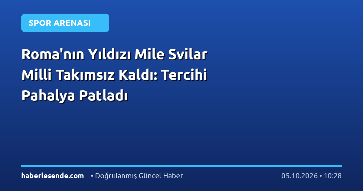 Roma'nın Yıldızı Mile Svilar Milli Takımsız Kaldı: Tercihi Pahalya Patladı