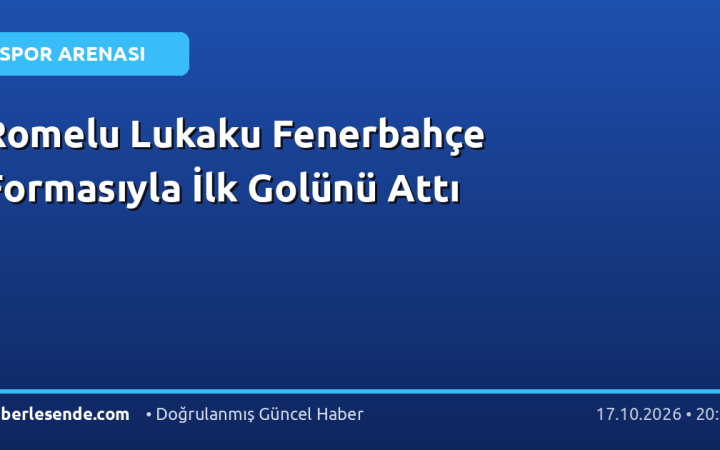 Romelu Lukaku Fenerbahçe Formasıyla İlk Golünü Attı
