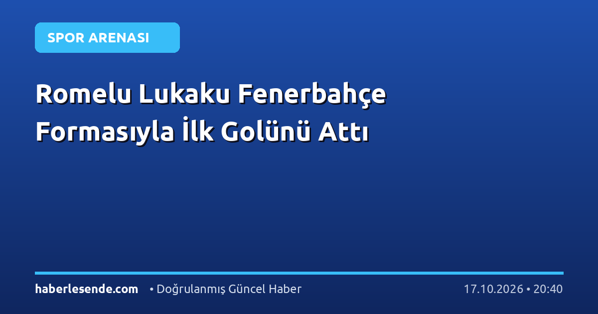 Romelu Lukaku Fenerbahçe Formasıyla İlk Golünü Attı