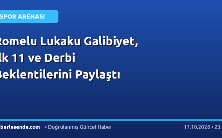 Romelu Lukaku Galibiyet, İlk 11 ve Derbi Beklentilerini Paylaştı