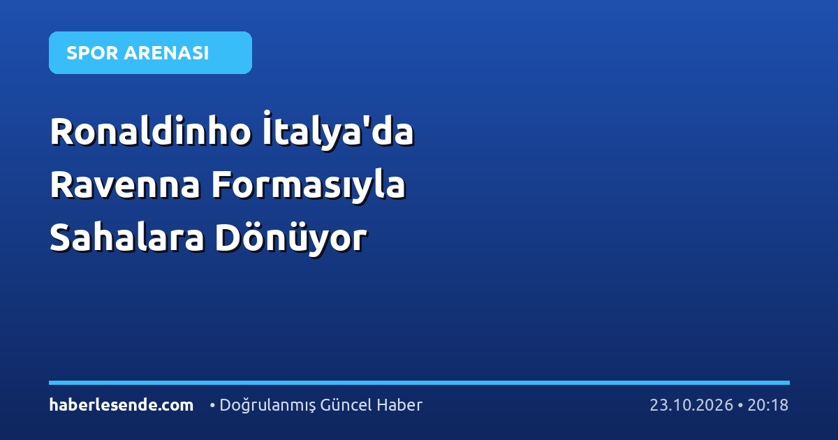 Ronaldinho İtalya'da Ravenna Formasıyla Sahalara Dönüyor
