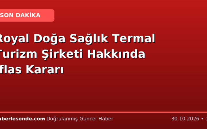 Royal Doğa Sağlık Termal Turizm Şirketi Hakkında İflas Kararı