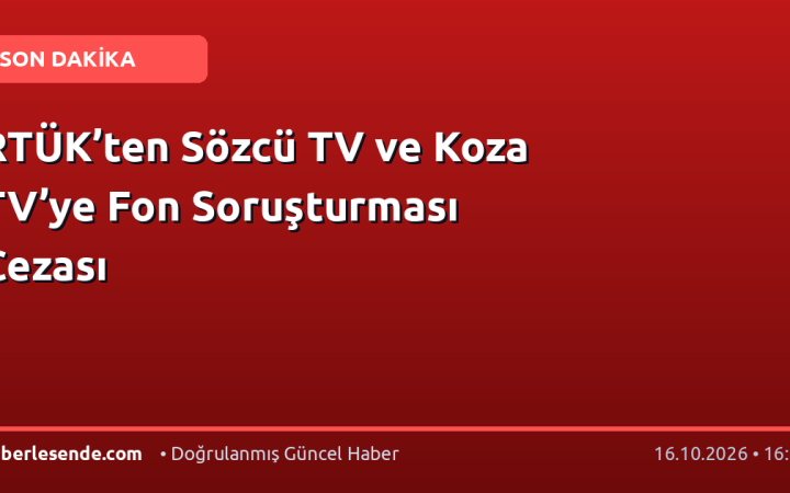 RTÜK’ten Sözcü TV ve Koza TV’ye Fon Soruşturması Cezası