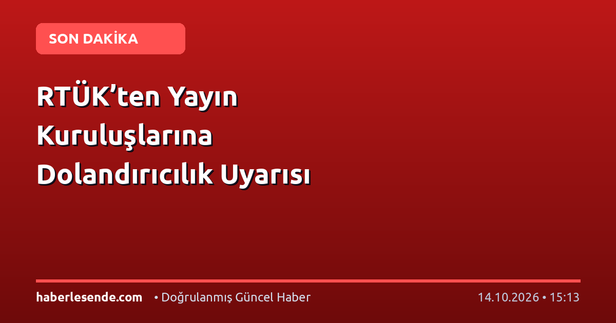 RTÜK’ten Yayın Kuruluşlarına Dolandırıcılık Uyarısı