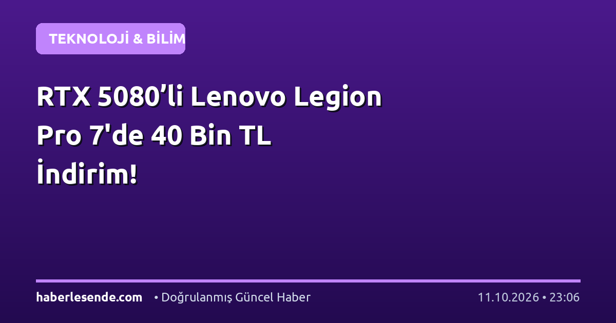 RTX 5080’li Lenovo Legion Pro 7'de 40 Bin TL İndirim!