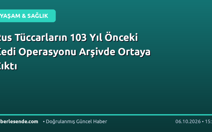 Rus Tüccarların 103 Yıl Önceki Kedi Operasyonu Arşivde Ortaya Çıktı