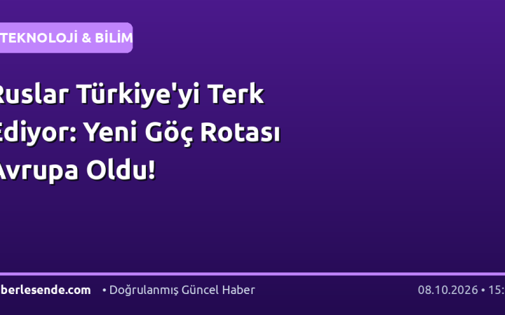 Ruslar Türkiye'yi Terk Ediyor: Yeni Göç Rotası Avrupa Oldu!