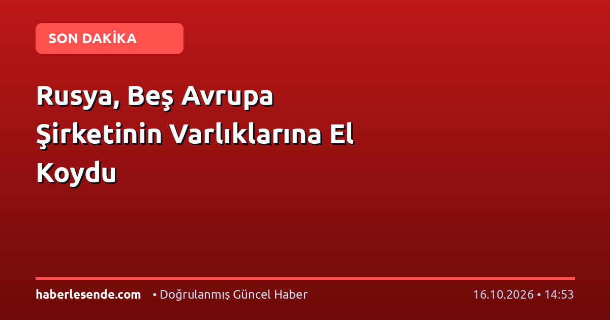 Rusya, Beş Avrupa Şirketinin Varlıklarına El Koydu