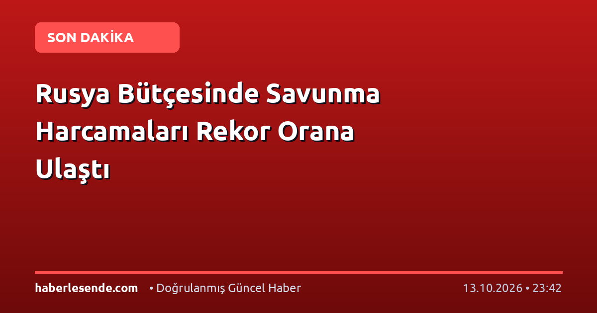 Rusya Bütçesinde Savunma Harcamaları Rekor Orana Ulaştı