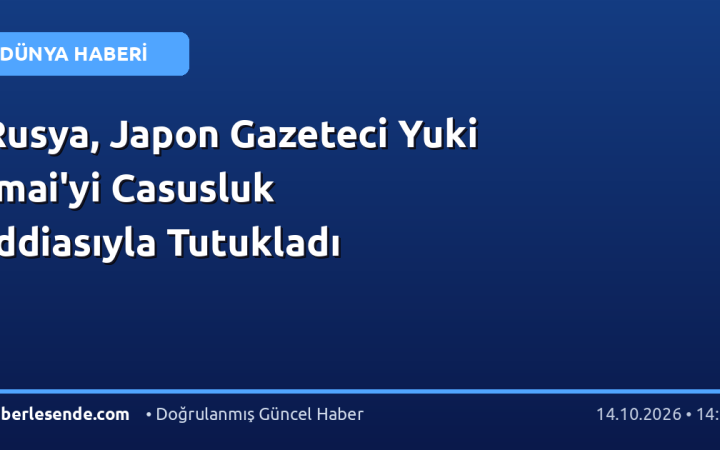 Rusya, Japon Gazeteci Yuki Imai'yi Casusluk İddiasıyla Tutukladı