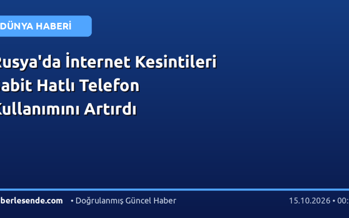 Rusya'da İnternet Kesintileri Sabit Hatlı Telefon Kullanımını Artırdı