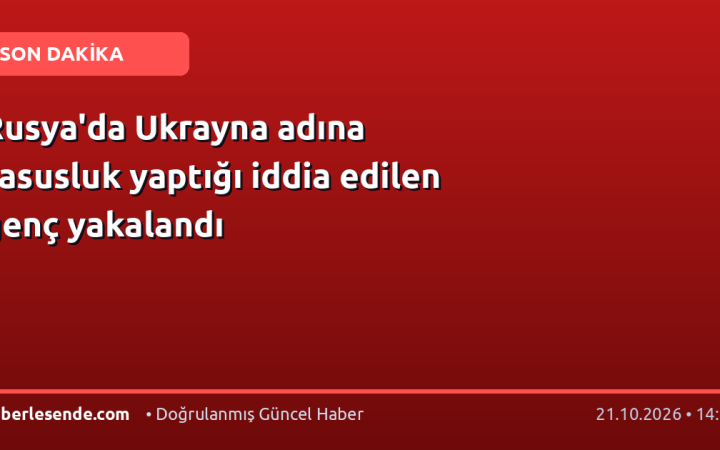 Rusya'da Ukrayna adına casusluk yaptığı iddia edilen genç yakalandı