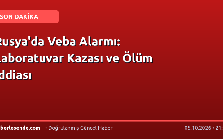 Rusya'da Veba Alarmı: Laboratuvar Kazası ve Ölüm İddiası