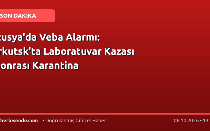 Rusya'da Veba Alarmı: İrkutsk'ta Laboratuvar Kazası Sonrası Karantina