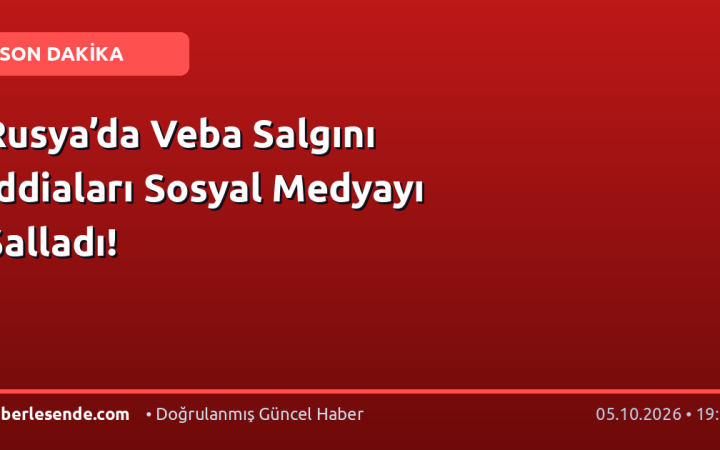 Rusya’da Veba Salgını İddiaları Sosyal Medyayı Salladı!