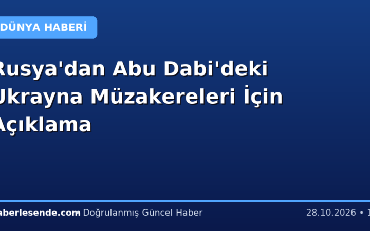 Rusya'dan Abu Dabi'deki Ukrayna Müzakereleri İçin Açıklama
