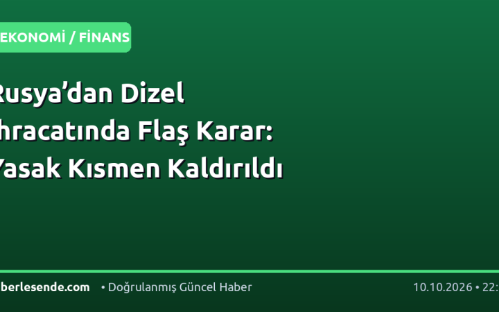 Rusya’dan Dizel İhracatında Flaş Karar: Yasak Kısmen Kaldırıldı