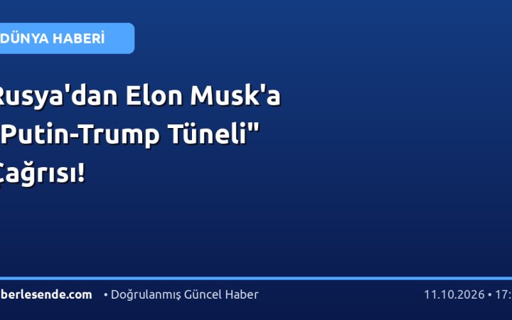 Rusya'dan Elon Musk'a "Putin-Trump Tüneli" Çağrısı!
