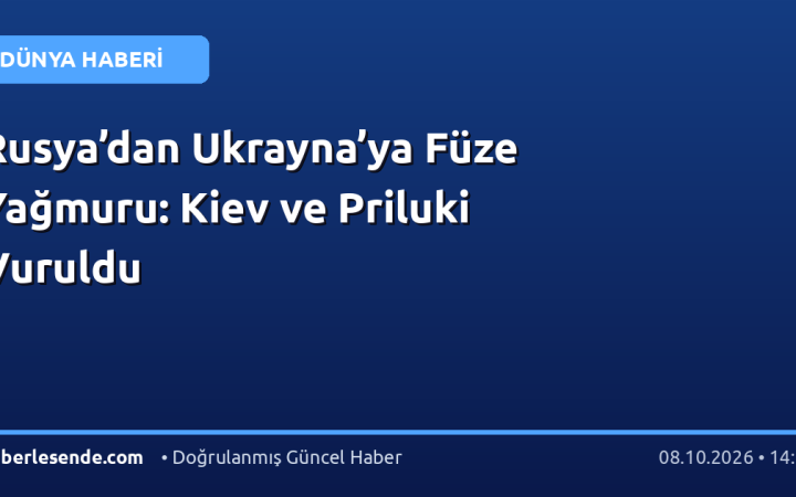 Rusya’dan Ukrayna’ya Füze Yağmuru: Kiev ve Priluki Vuruldu