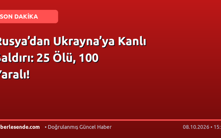 Rusya’dan Ukrayna’ya Kanlı Saldırı: 25 Ölü, 100 Yaralı!