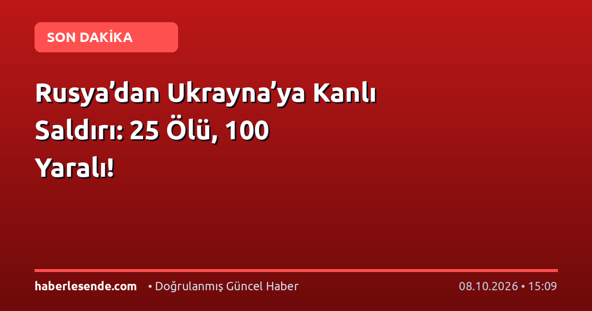 Rusya’dan Ukrayna’ya Kanlı Saldırı: 25 Ölü, 100 Yaralı!