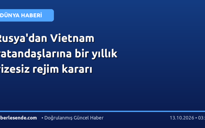 Rusya'dan Vietnam vatandaşlarına bir yıllık vizesiz rejim kararı