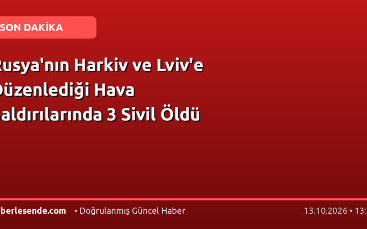 Rusya'nın Harkiv ve Lviv'e Düzenlediği Hava Saldırılarında 3 Sivil Öldü