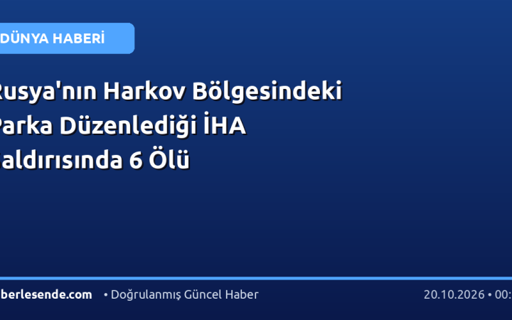 Rusya'nın Harkov Bölgesindeki Parka Düzenlediği İHA Saldırısında 6 Ölü