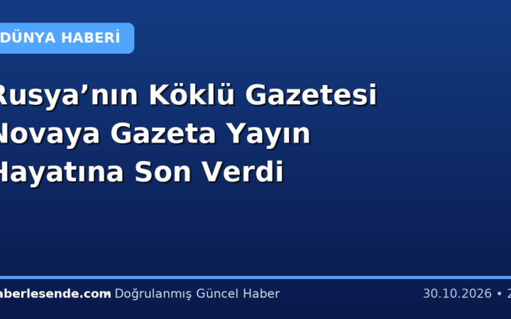 Rusya’nın Köklü Gazetesi Novaya Gazeta Yayın Hayatına Son Verdi