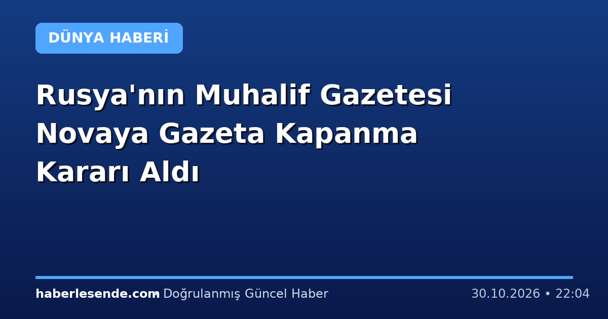 Rusya'nın Muhalif Gazetesi Novaya Gazeta Kapanma Kararı Aldı