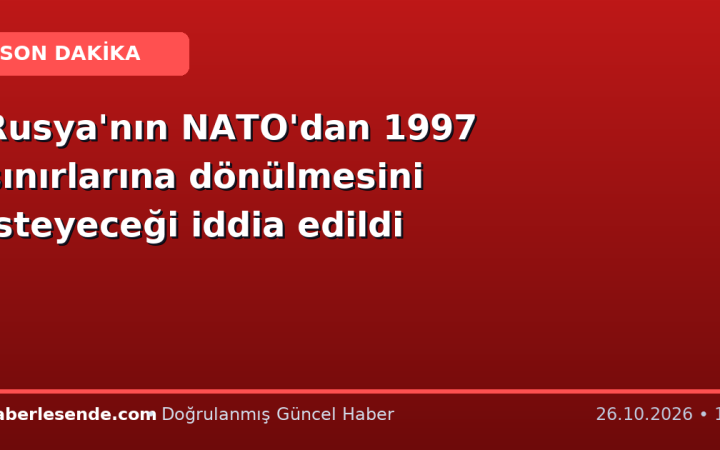 Rusya'nın NATO'dan 1997 sınırlarına dönülmesini isteyeceği iddia edildi