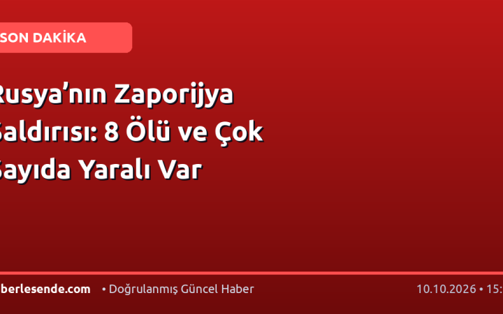 Rusya’nın Zaporijya Saldırısı: 8 Ölü ve Çok Sayıda Yaralı Var