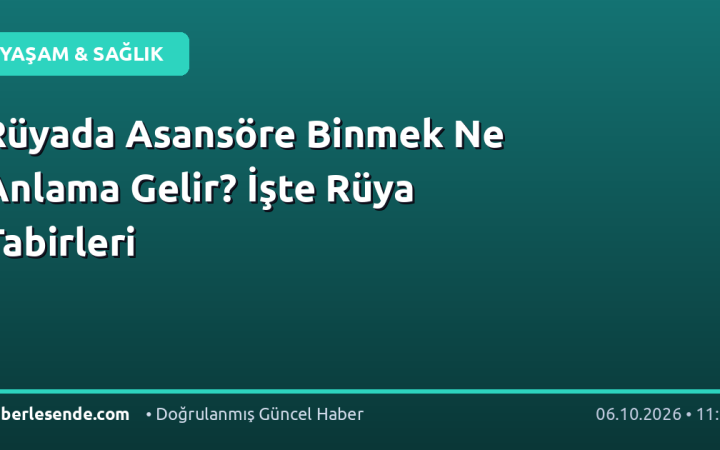 Rüyada Asansöre Binmek Ne Anlama Gelir? İşte Rüya Tabirleri
