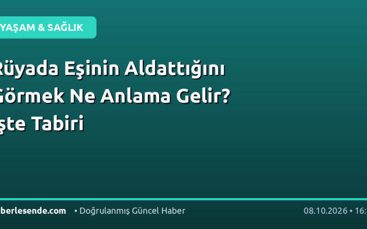 Rüyada Eşinin Aldattığını Görmek Ne Anlama Gelir? İşte Tabiri