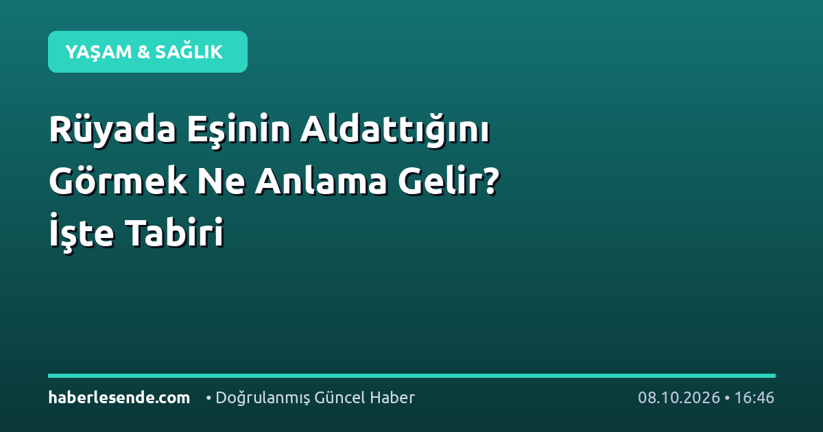 Rüyada Eşinin Aldattığını Görmek Ne Anlama Gelir? İşte Tabiri