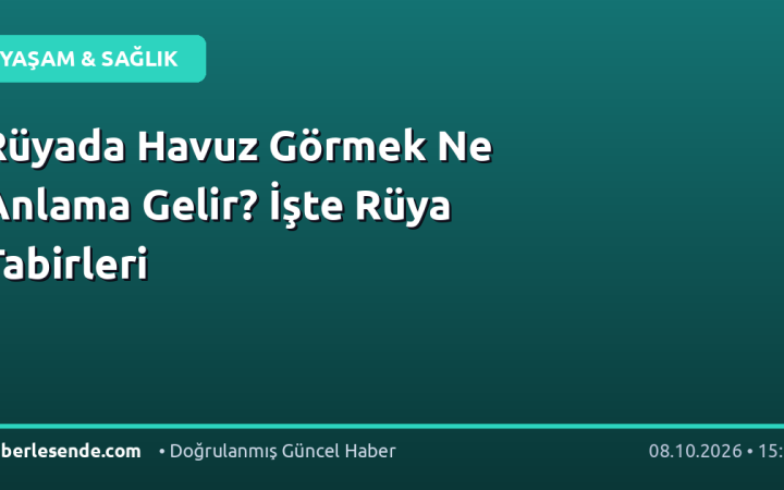 Rüyada Havuz Görmek Ne Anlama Gelir? İşte Rüya Tabirleri