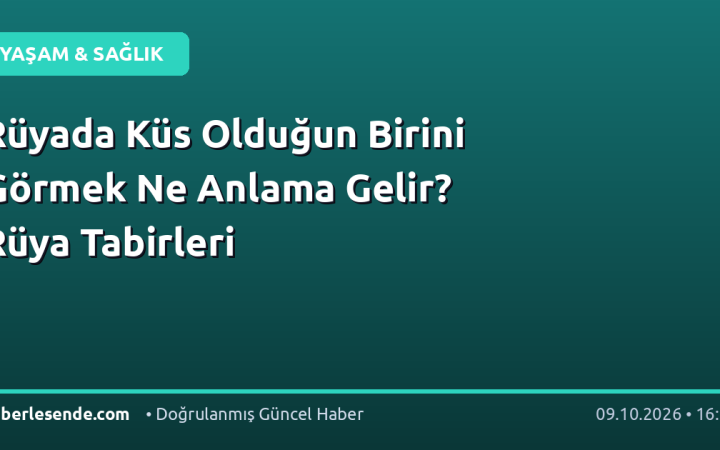 Rüyada Küs Olduğun Birini Görmek Ne Anlama Gelir? Rüya Tabirleri