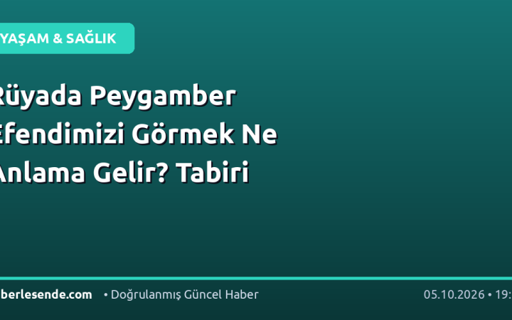 Rüyada Peygamber Efendimizi Görmek Ne Anlama Gelir? Tabiri