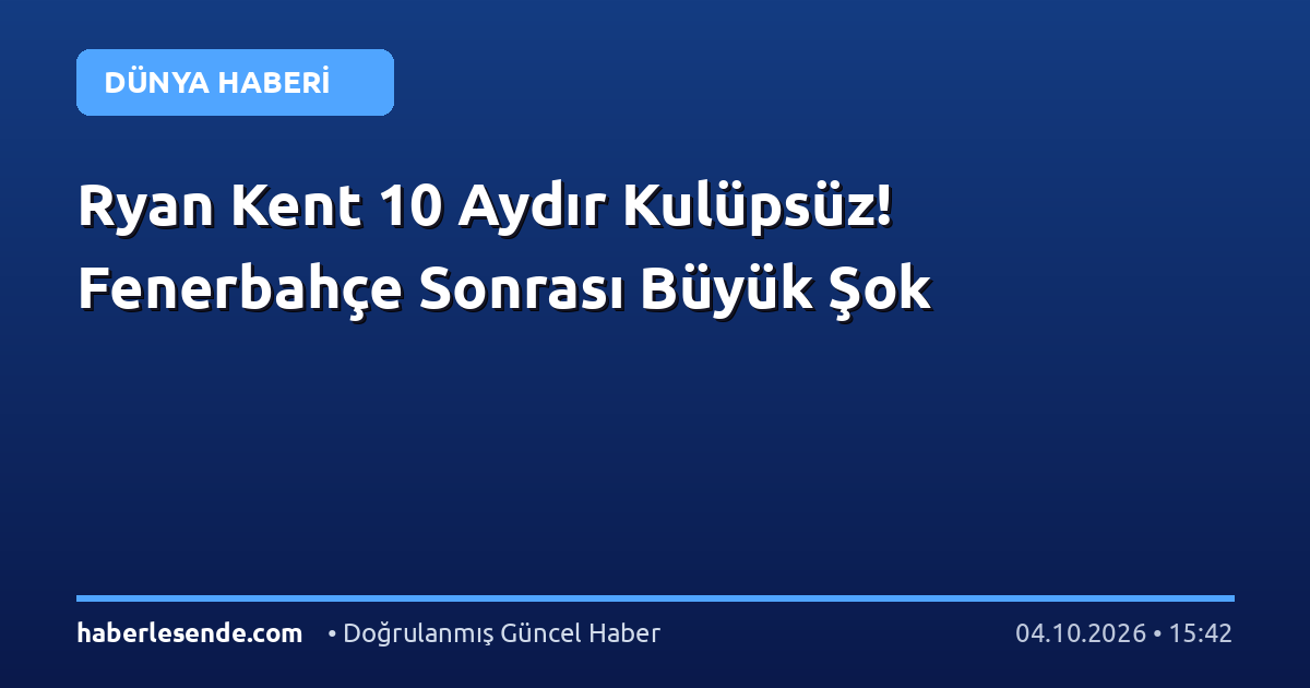 Ryan Kent 10 Aydır Kulüpsüz! Fenerbahçe Sonrası Büyük Şok
